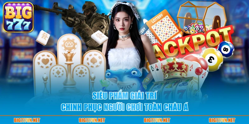 Siêu phẩm giải trí chinh phục người chơi toàn châu Á